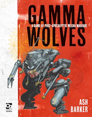 Gamma Wolves A Game of Post-apocalyptic Mecha Warfare Wargaming Rulebook HC